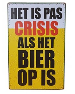 'Het is pas crisis als het bier op is' reclamebord